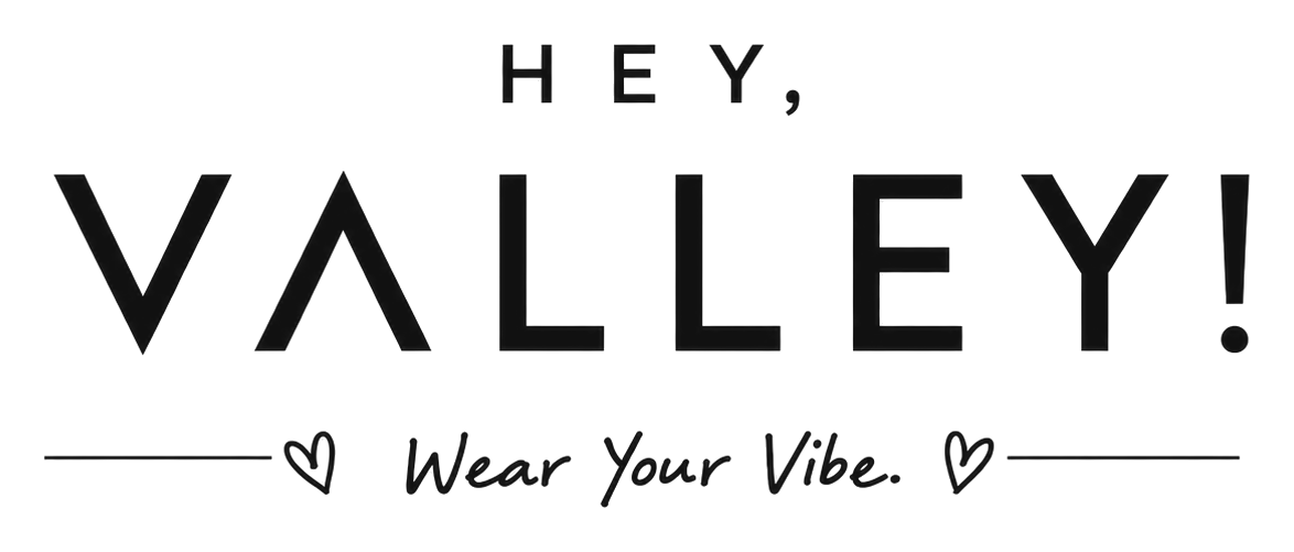 HEY, VALLEY! — Wear Your Vibe.